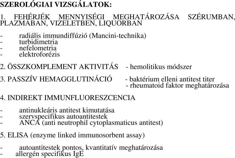 - elektroforézis 2. ÖSSZKOMPLEMENT AKTIVITÁS - hemolitikus módszer 3.