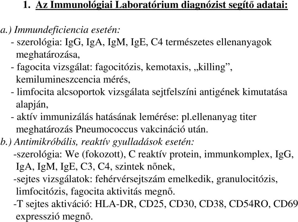 limfocita alcsoportok vizsgálata sejtfelszíni antigének kimutatása alapján, - aktív immunizálás hatásának lemérése: pl.ellenanyag titer meghatározás Pneumococcus vakcináció után. b.