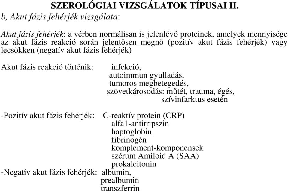 megnı (pozitív akut fázis fehérjék) vagy lecsökken (negatív akut fázis fehérjék) Akut fázis reakció történik: infekció, autoimmun gyulladás, tumoros