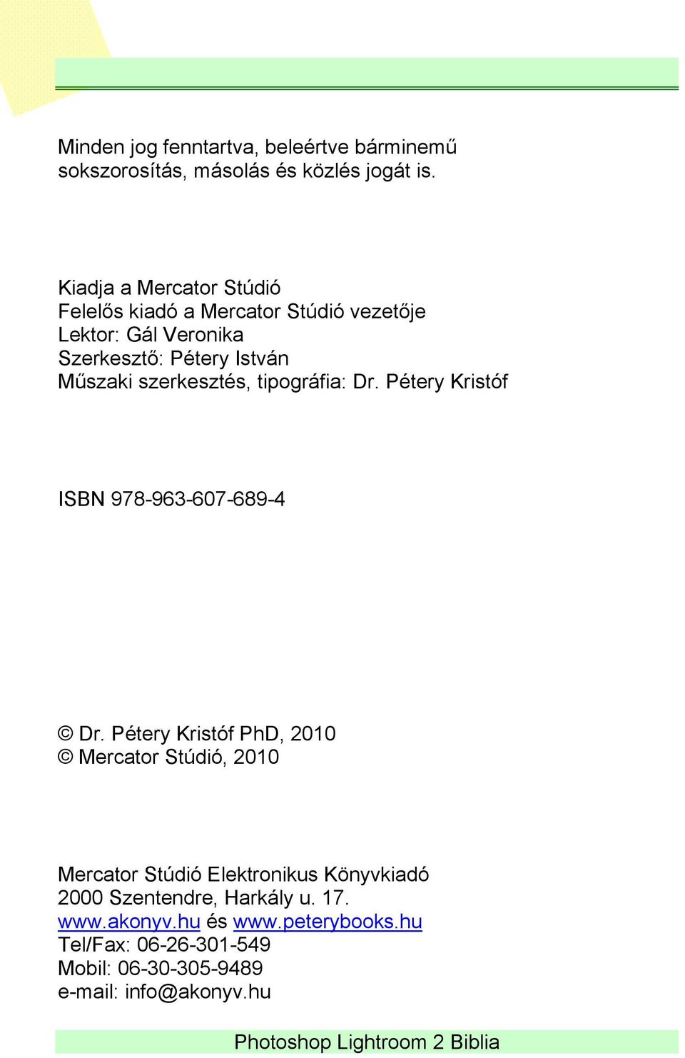 szerkesztés, tipográfia: Dr. Pétery Kristóf ISBN 978-963-607-689-4 Dr.