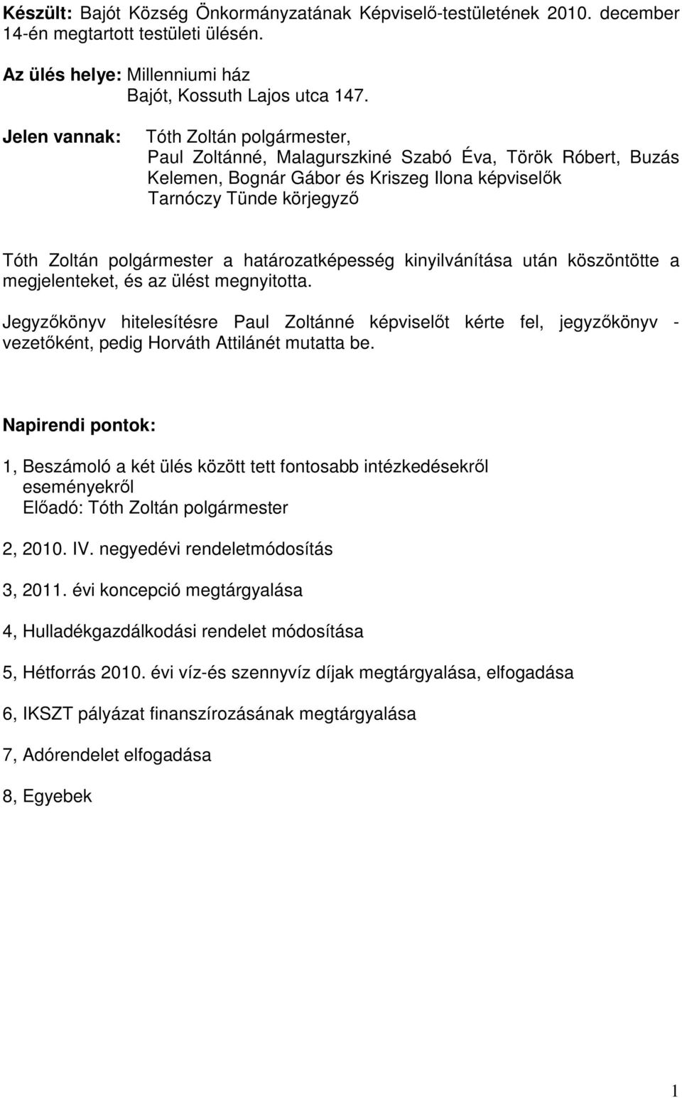 a határozatképesség kinyilvánítása után köszöntötte a megjelenteket, és az ülést megnyitotta.