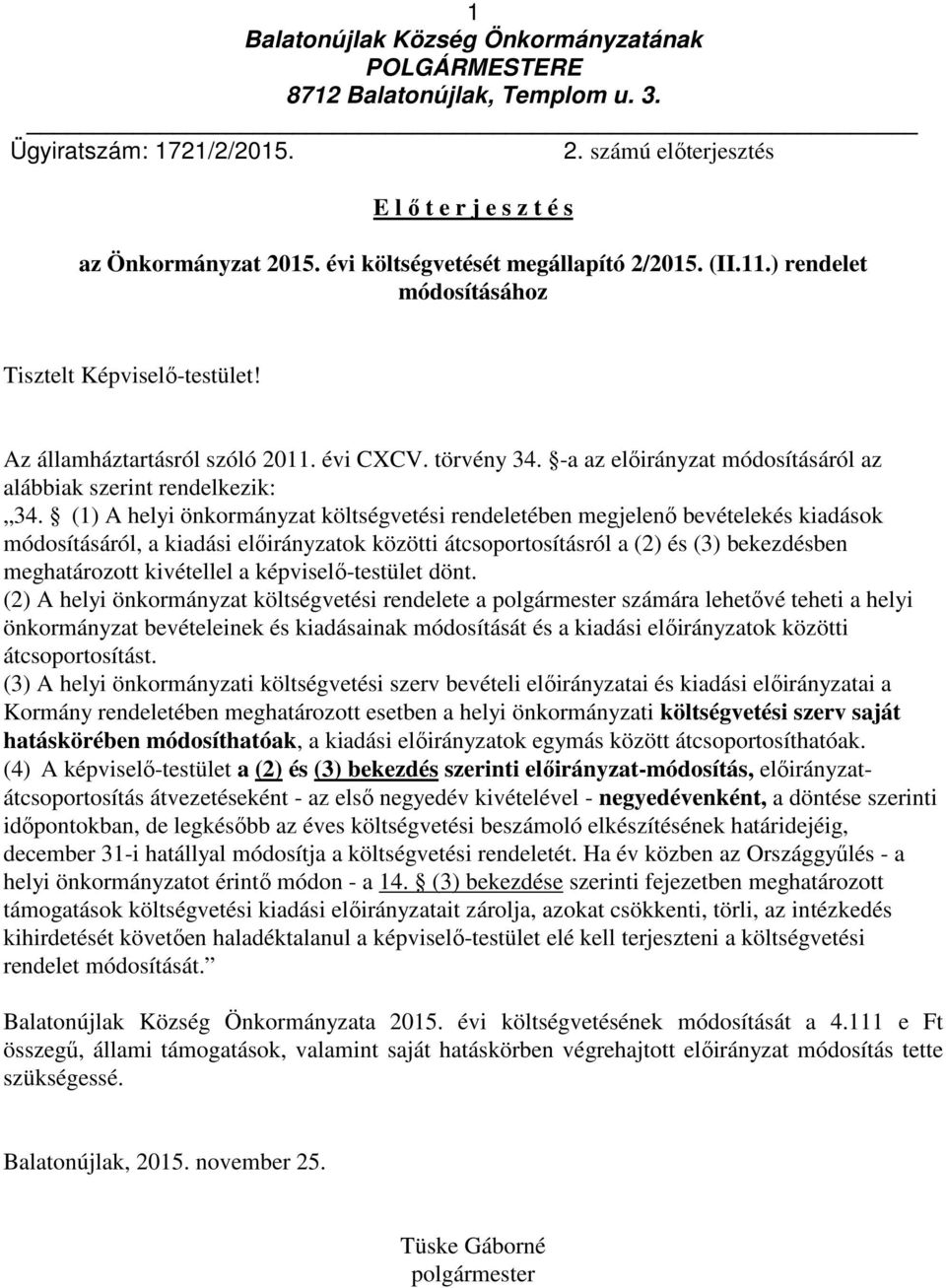 törvény 34. -a az előirányzat osításáról az alábbiak szerint rendelkezik: 34.