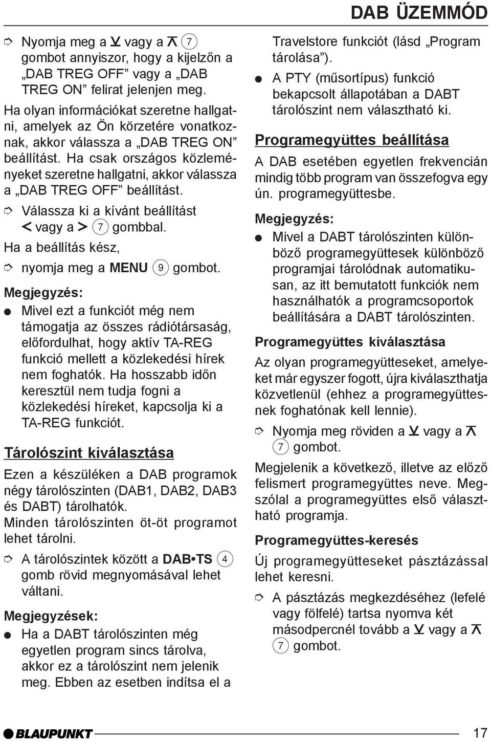 Ha a beállítás kész, nyomja meg a MENU 9 Mivel ezt a funkciót még nem támogatja az összes rádiótársaság, elõfordulhat, hogy aktív TA-REG funkció mellett a közlekedési hírek nem foghatók.