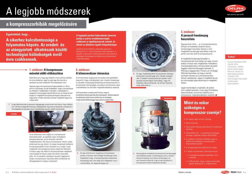 módszer: A kompresszor művelet előtti előkészítése Számítana arra, hogy egy felújított motor jól fog működni, ha nincs előkenve, vagy ha csak egy liter olaj van a karterben az első indításnál?