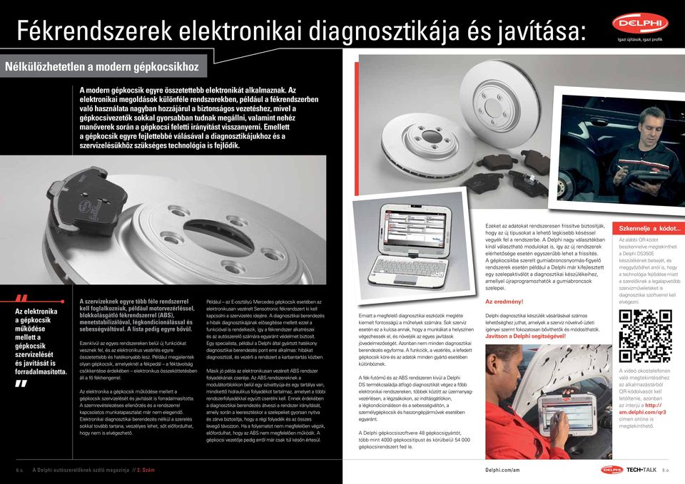 valamint nehéz manőverek során a gépkocsi feletti irányítást visszanyerni.