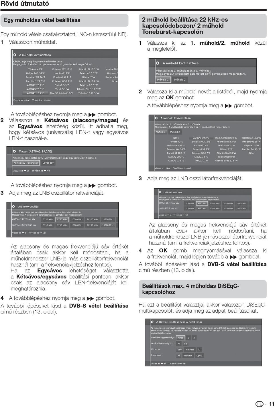 2 Válasszon a Kétsávos (alacsony/magas) és az Egysávos lehetőség közül. Itt adhatja meg, hogy kétsávos (univerzális) LBN-t vagy egysávos LBN-t használ-e.