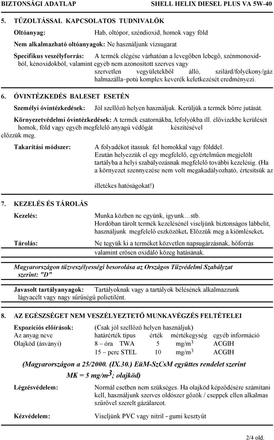 levegőben lebegő, szénmonoxidból, kénoxidokból, valamint egyéb nem azonosított szerves vagy szervetlen vegyületekből álló, szilárd/folyékony/gáz halmazálla potú komplex keverék keletkezését