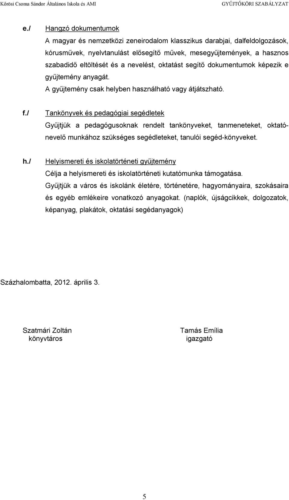 / Tankönyvek és pedagógiai segédletek Gyűjtjük a pedagógusoknak rendelt tankönyveket, tanmeneteket, oktatónevelő munkához szükséges segédleteket, tanulói segéd-könyveket. h.