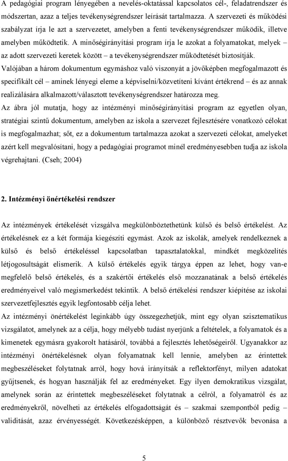 A minőségirányítási program írja le azokat a folyamatokat, melyek az adott szervezeti keretek között a tevékenységrendszer működtetését biztosítják.