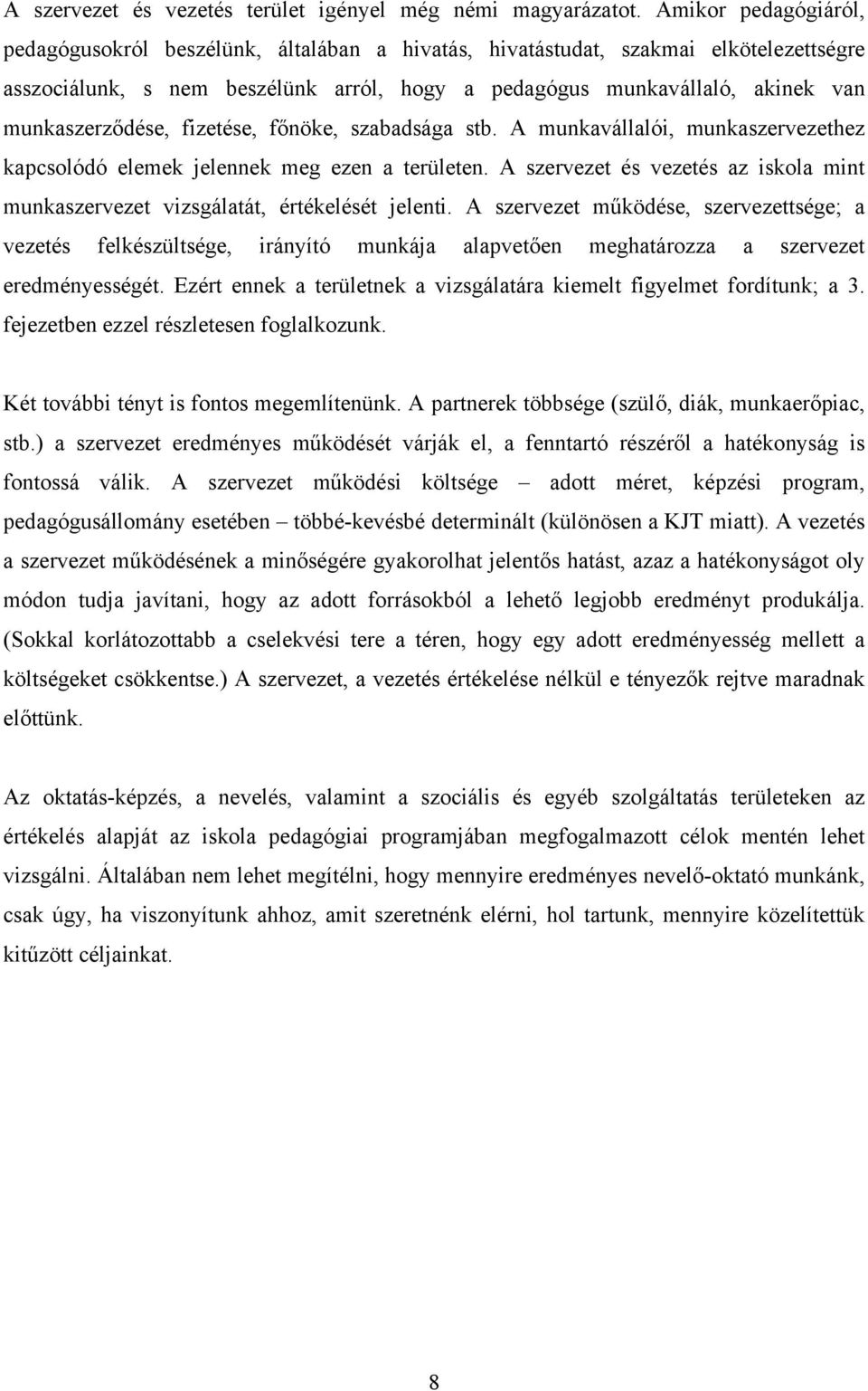 munkaszerződése, fizetése, főnöke, szabadsága stb. A munkavállalói, munkaszervezethez kapcsolódó elemek jelennek meg ezen a területen.