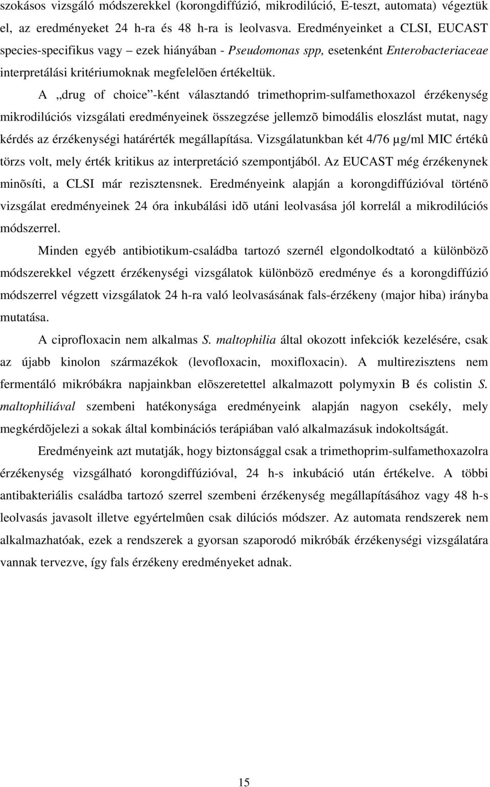 A drug of choice -ként választandó trimethoprim-sulfamethoxazol érzékenység mikrodilúciós vizsgálati eredményeinek összegzése jellemzõ bimodális eloszlást mutat, nagy kérdés az érzékenységi