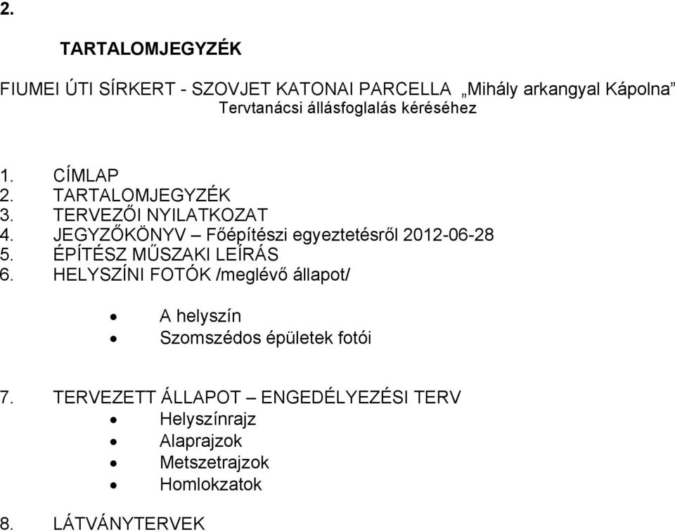 JEGYZŐKÖNYV Főépítészi egyeztetésről 2012-06-28 5. ÉPÍTÉSZ MŰSZAKI LEÍRÁS 6.
