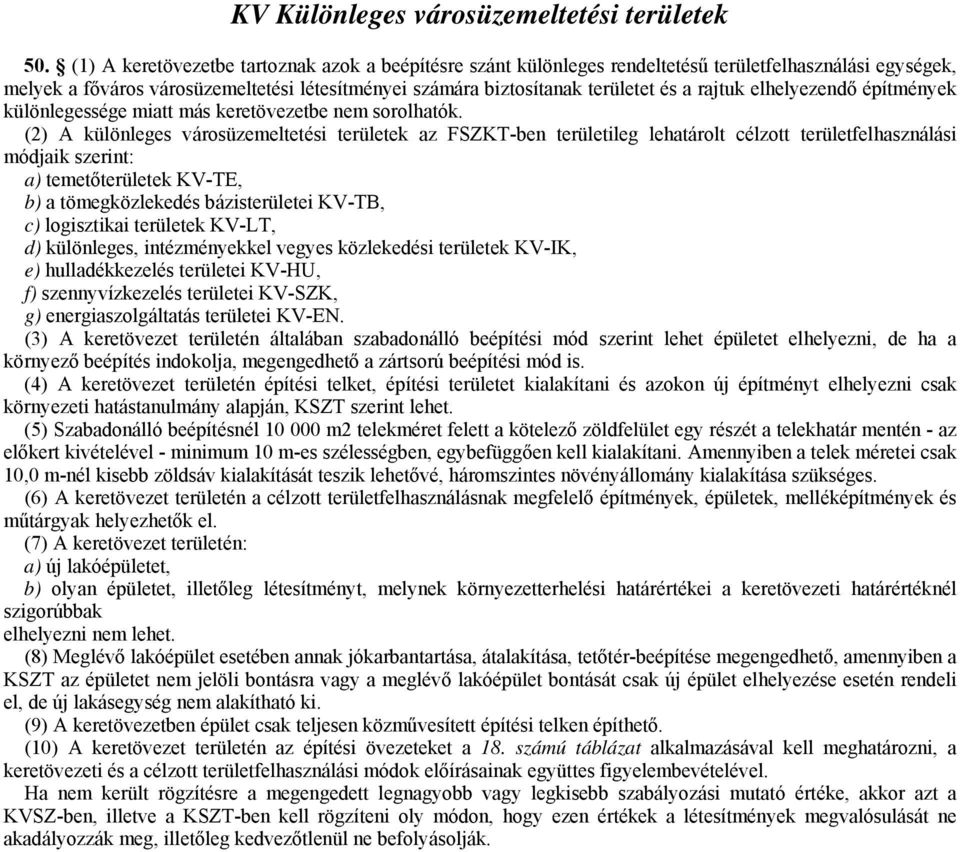 rajtuk elhelyezendő építmények különlegessége miatt más keretövezetbe nem sorolhatók.