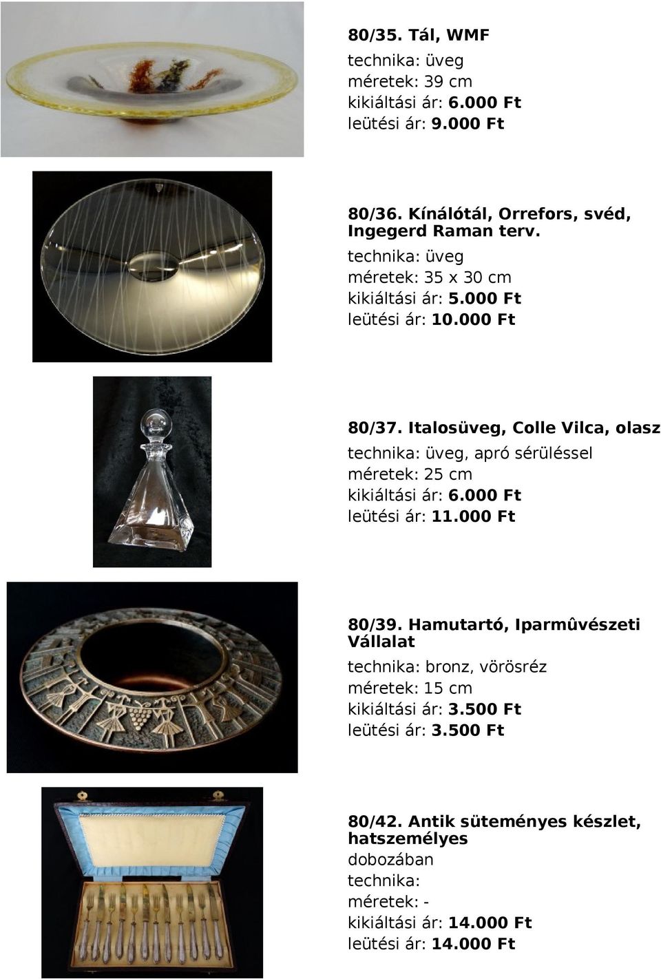 Italosüveg, Colle Vilca, olasz technika: üveg, apró sérüléssel méretek: 25 cm kikiáltási ár: 6.000 Ft leütési ár: 11.000 Ft 80/39.
