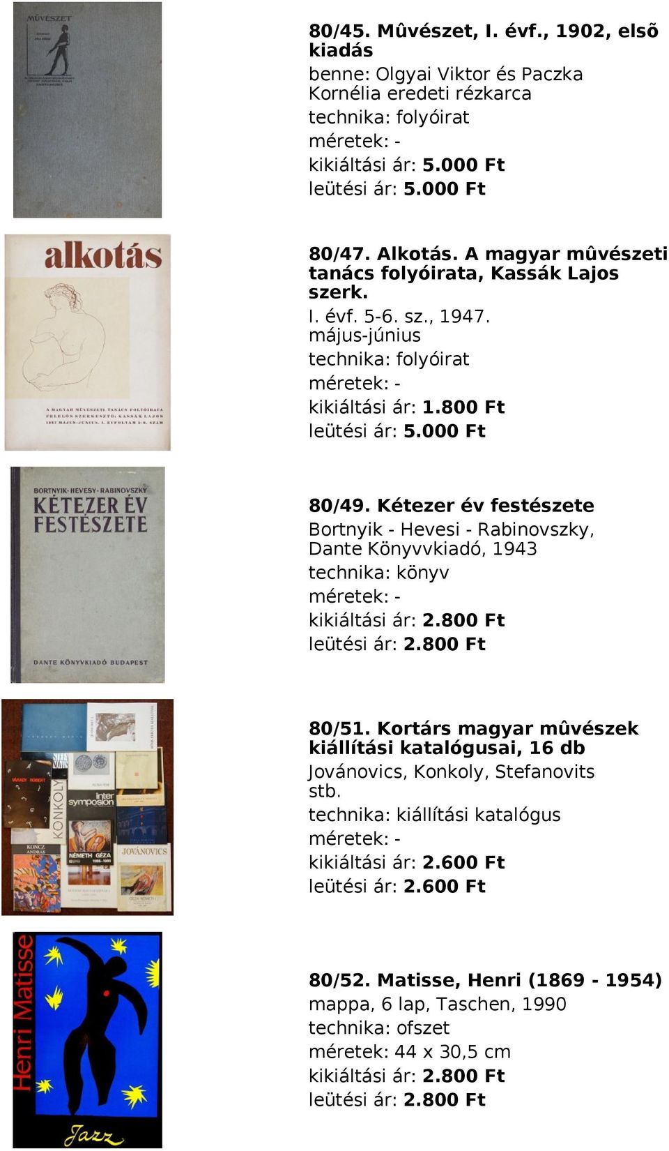 Kétezer év festészete Bortnyik - Hevesi - Rabinovszky, Dante Könyvvkiadó, 1943 technika: könyv méretek: kikiáltási ár: 2.800 Ft leütési ár: 2.800 Ft 80/51.