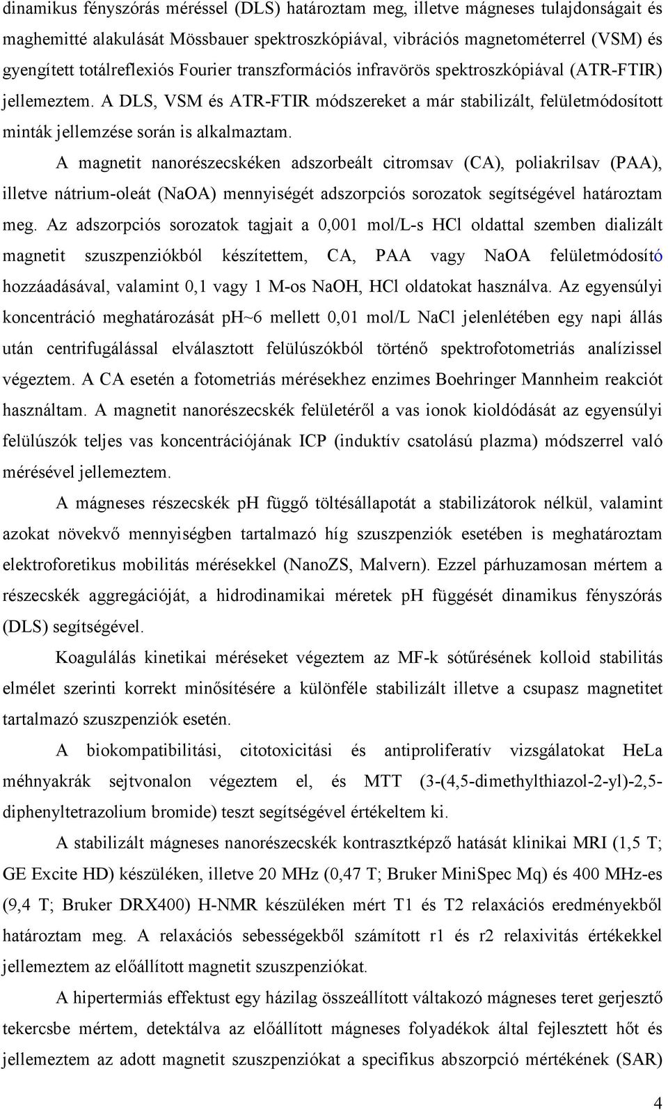 A magnetit nanorészecskéken adszorbeált citromsav (CA), poliakrilsav (PAA), illetve nátrium-oleát (NaOA) mennyiségét adszorpciós sorozatok segítségével határoztam meg.