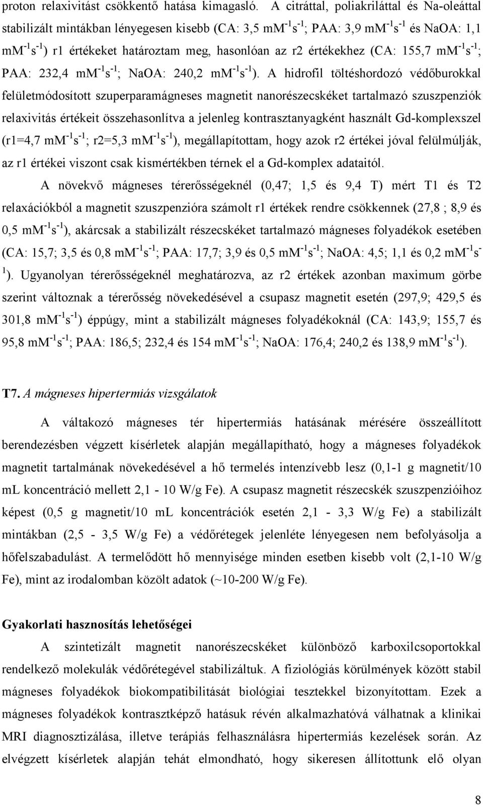 értékekhez (CA: 155,7 mm -1 s -1 ; PAA: 232,4 mm -1 s -1 ; NaOA: 240,2 mm -1 s -1 ).
