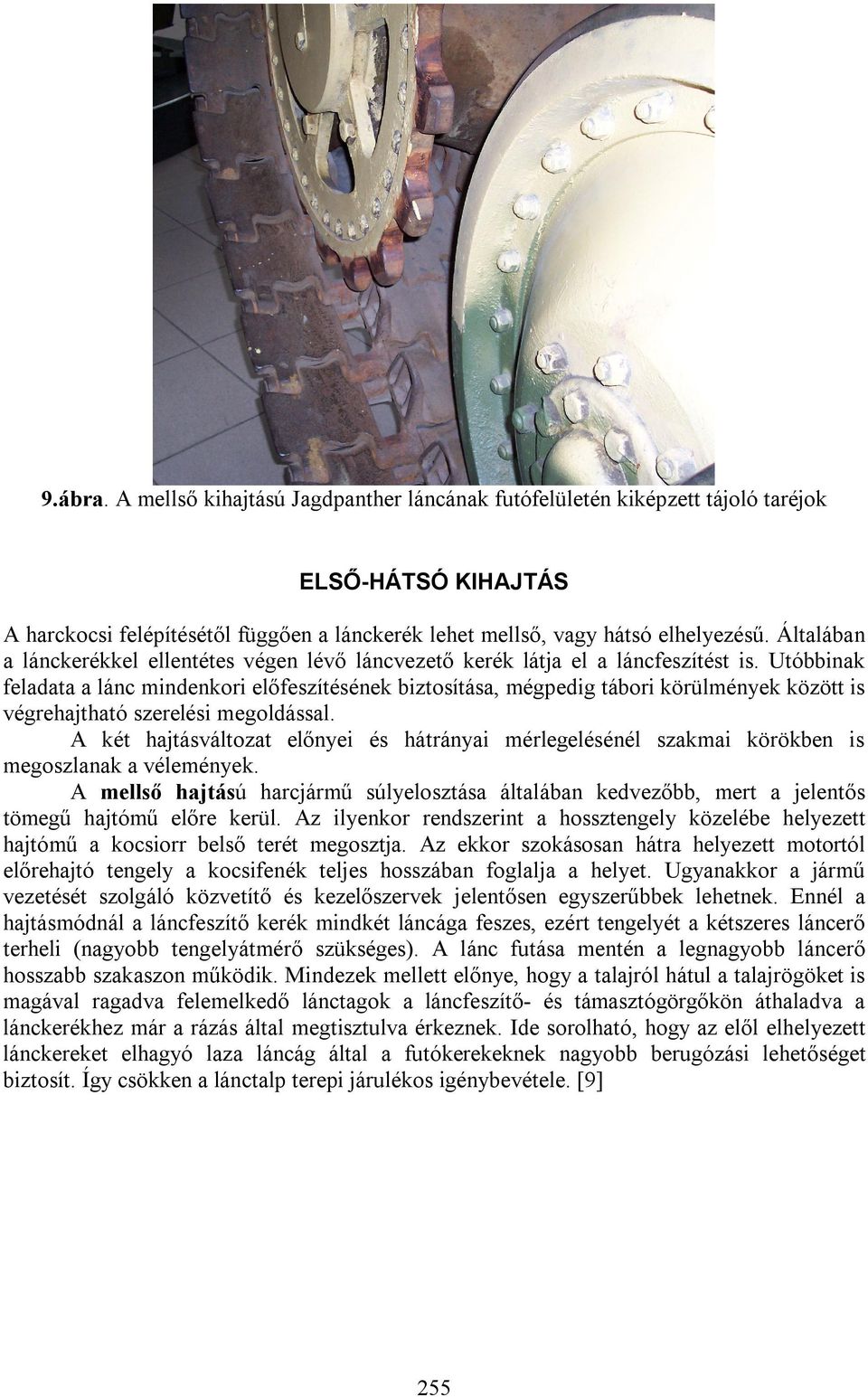 Utóbbinak feladata a lánc mindenkori előfeszítésének biztosítása, mégpedig tábori körülmények között is végrehajtható szerelési megoldással.