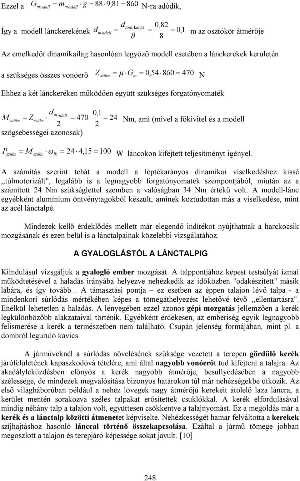 főkivitel és a modell 2 2 szögsebességei azonosak) Pszüks M szüks lk 24 4,15 100 W láncokon kifejtett teljesítményt igényel.