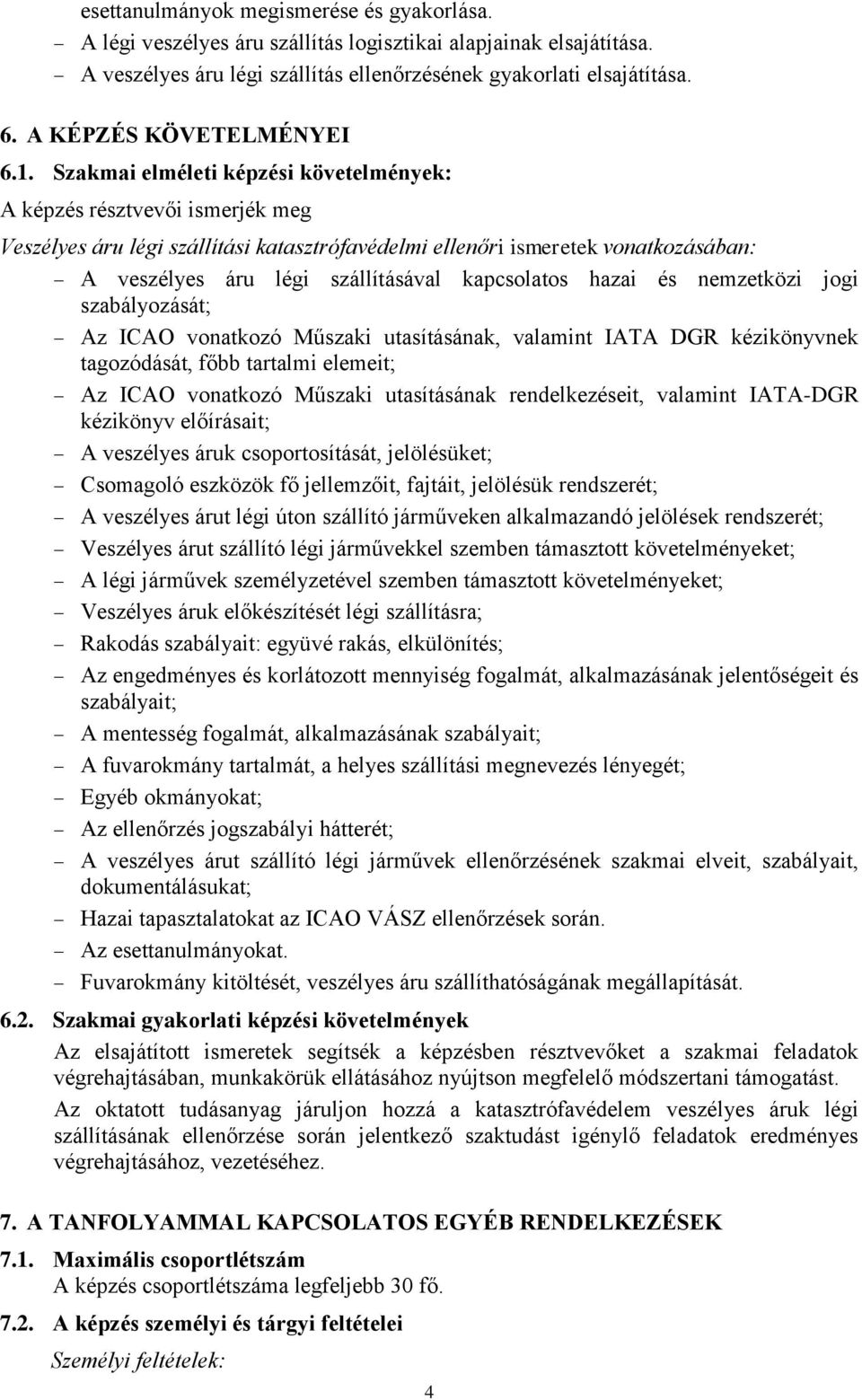 Szakmai elméleti képzési követelmények: A képzés résztvevői ismerjék meg Veszélyes áru légi szállítási katasztrófavédelmi ellenőri ismeretek vonatkozásában: A veszélyes áru légi szállításával