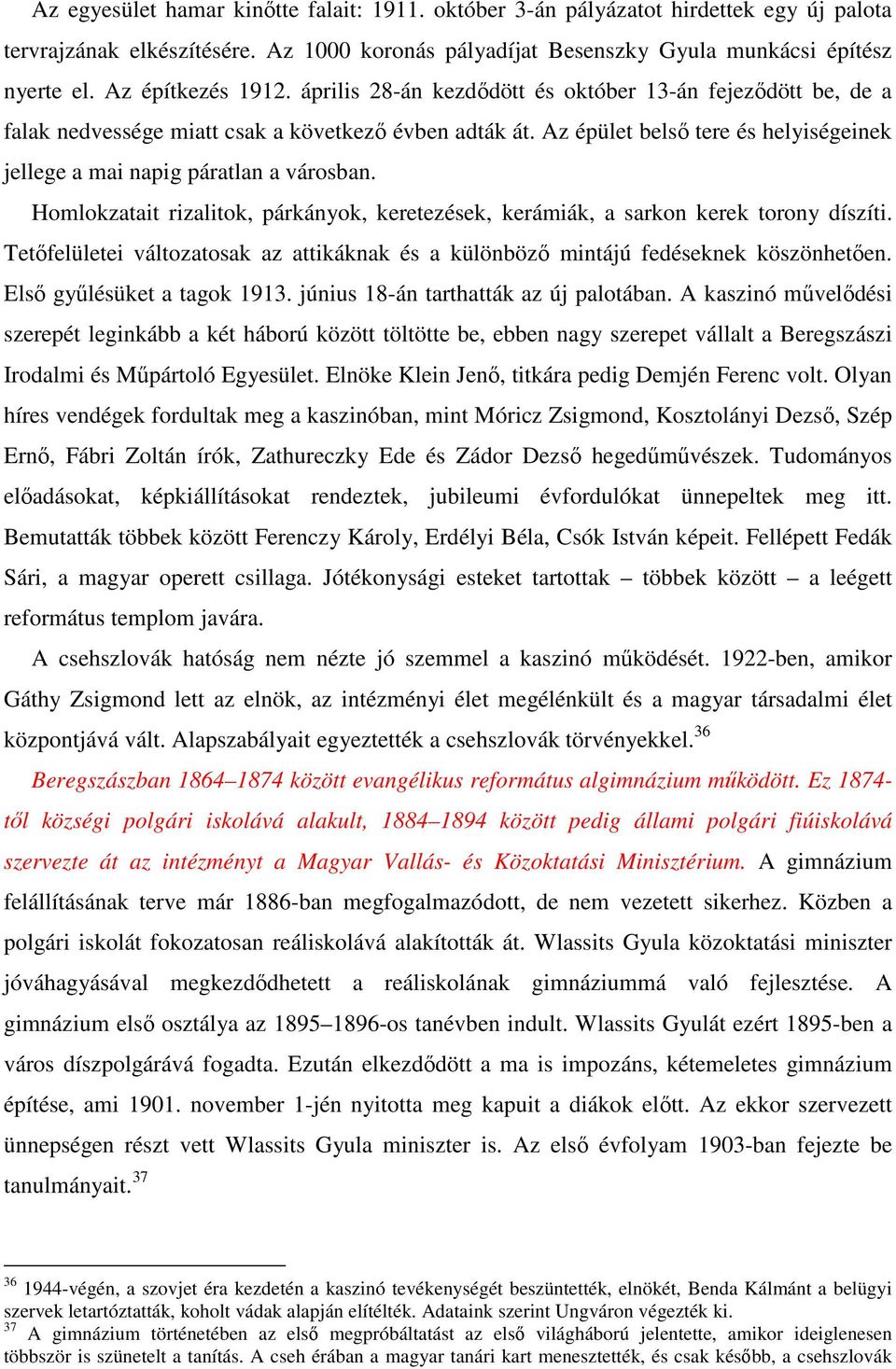Az épület belső tere és helyiségeinek jellege a mai napig páratlan a városban. Homlokzatait rizalitok, párkányok, keretezések, kerámiák, a sarkon kerek torony díszíti.