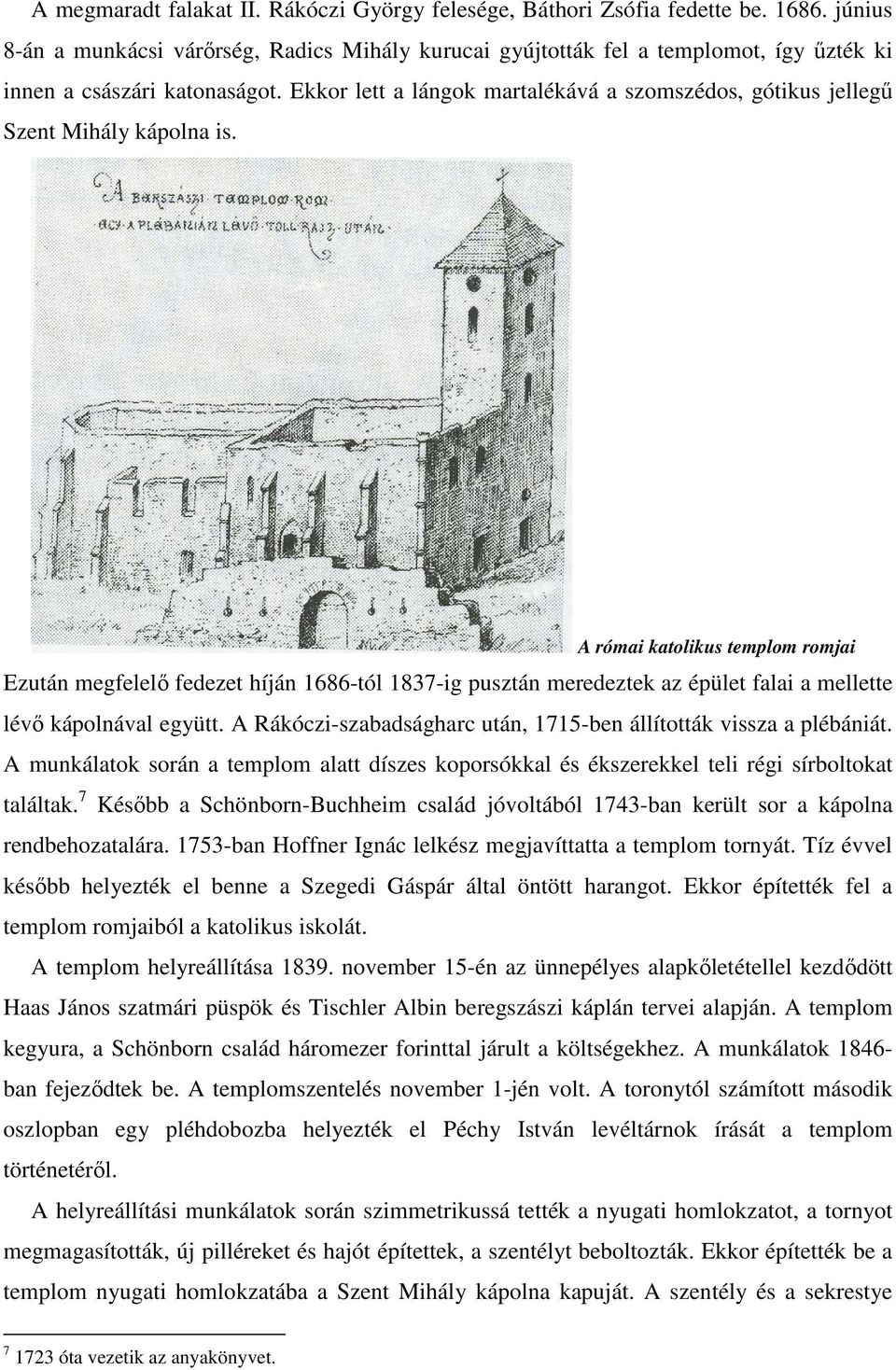 Ekkor lett a lángok martalékává a szomszédos, gótikus jellegű Szent Mihály kápolna is.