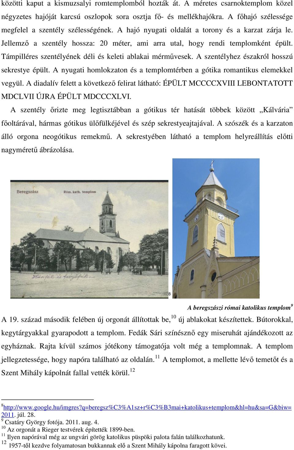 Támpilléres szentélyének déli és keleti ablakai mérművesek. A szentélyhez északról hosszú sekrestye épült. A nyugati homlokzaton és a templomtérben a gótika romantikus elemekkel vegyül.