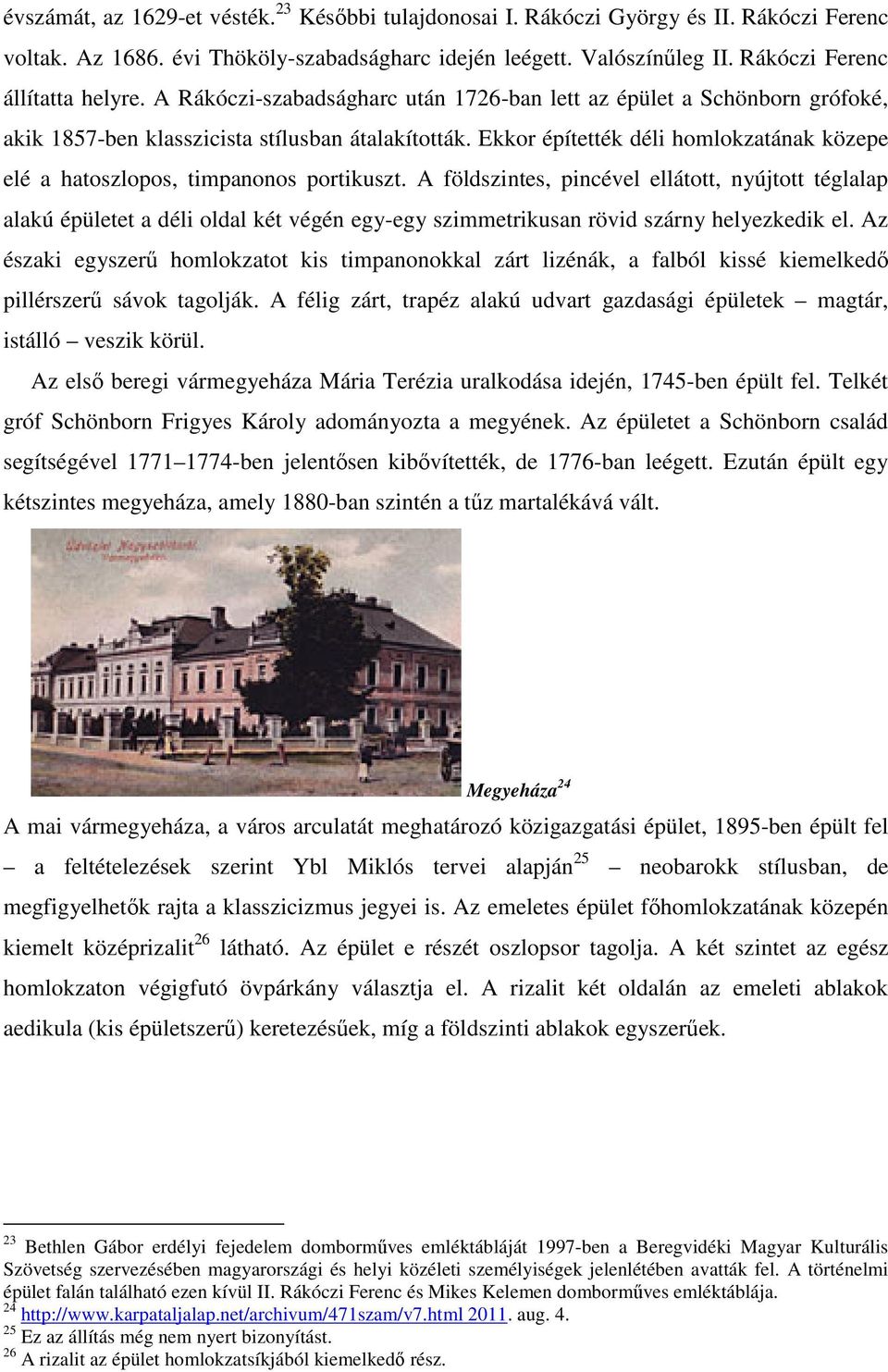 Ekkor építették déli homlokzatának közepe elé a hatoszlopos, timpanonos portikuszt.