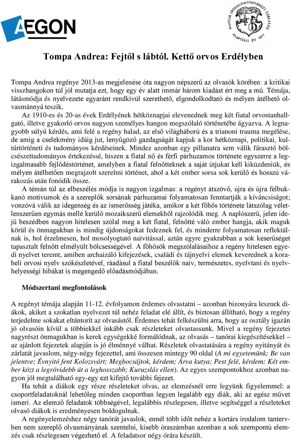 Témája, látásmódja és nyelvezete egyaránt rendkívül szerethető, elgondolkodtató és mélyen átélhető olvasmánnyá teszik.