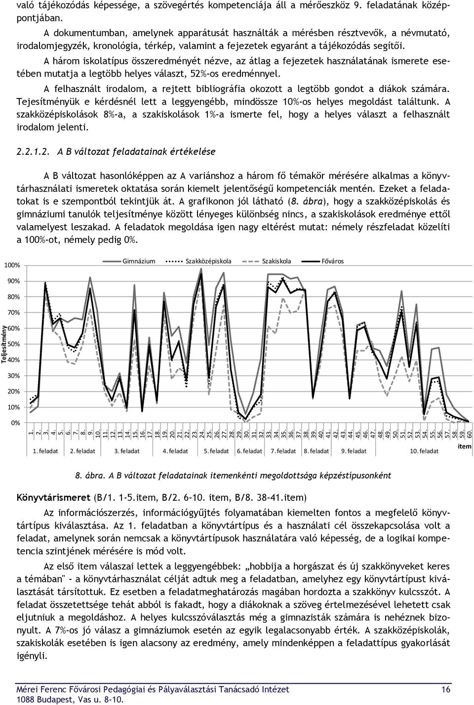 A dokumentumban, amelynek apparátusát használták a mérésben résztvevők, a névmutató, irodalomjegyzék, kronológia, térkép, valamint a fejezetek egyaránt a tájékozódás segítői.