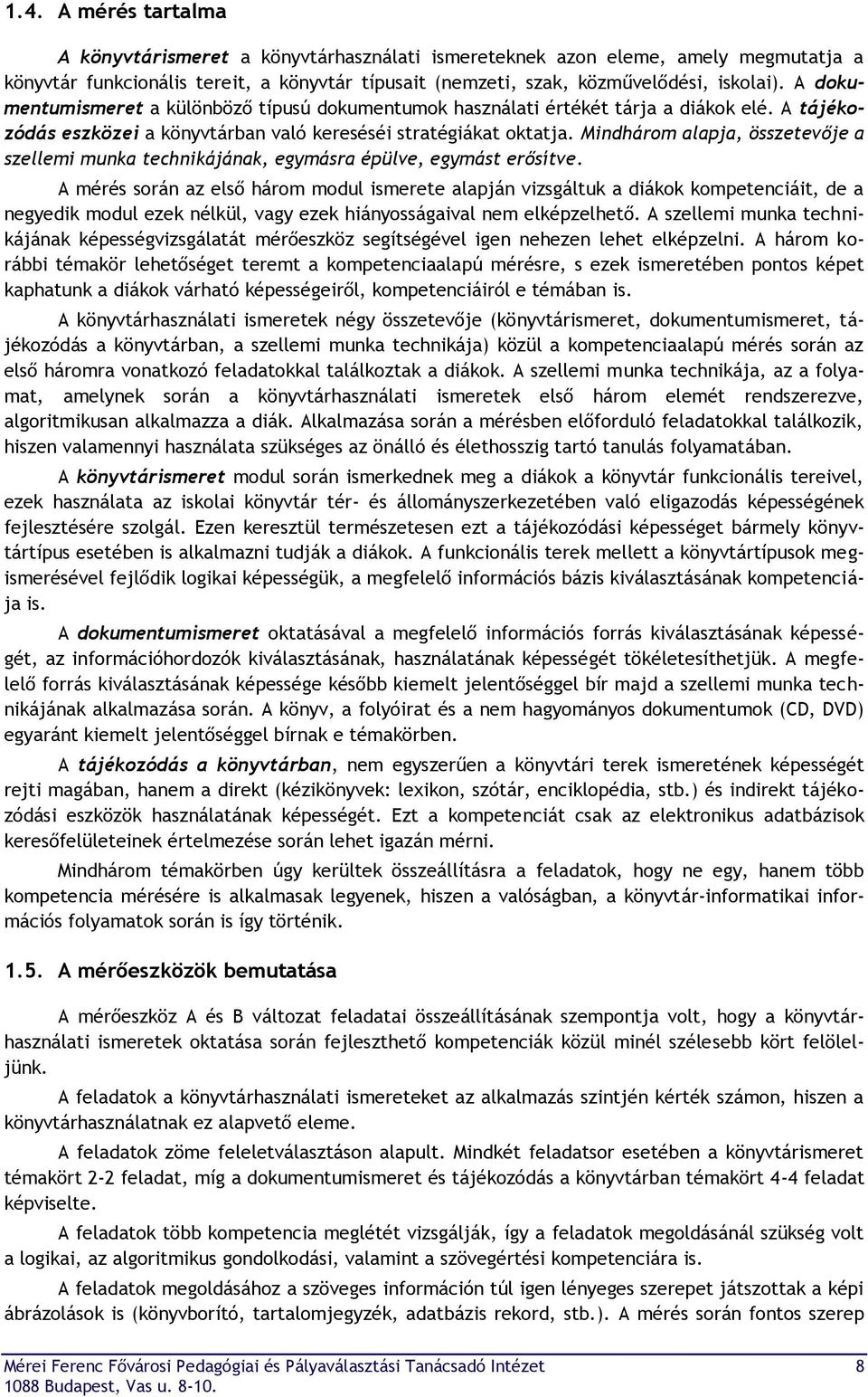 Mindhárom alapja, összetevője a szellemi munka technikájának, egymásra épülve, egymást erősítve.