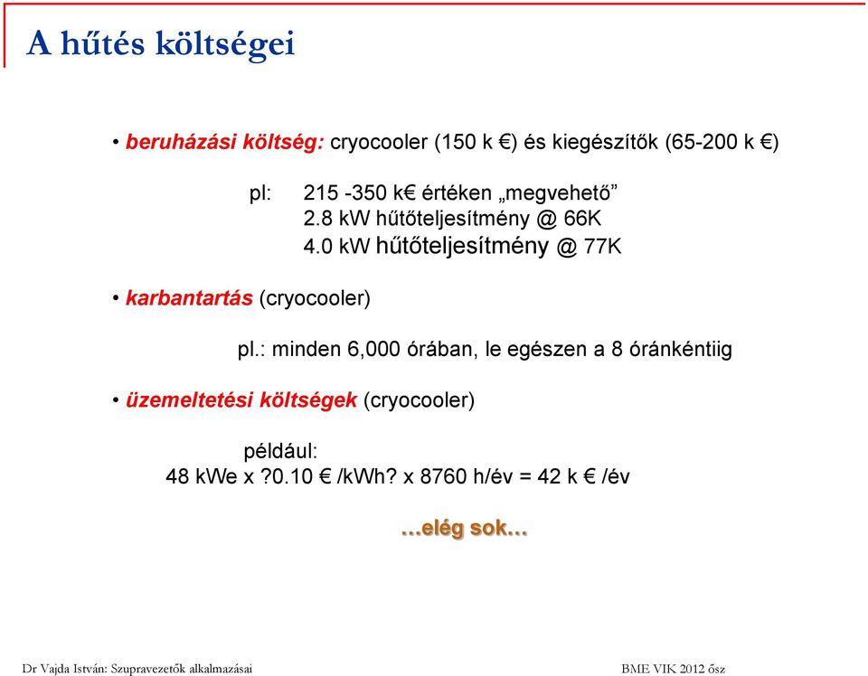 0 kw hűtőteljesítmény @ 77K karbantartás (cryocooler) pl.