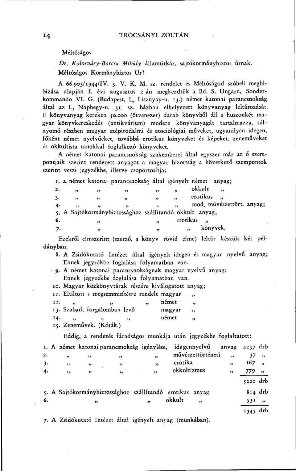 , Naphegy-u. 31. sz. házban elhelyezett könyvanyag leltározását. E könyvanyag kereken 50.