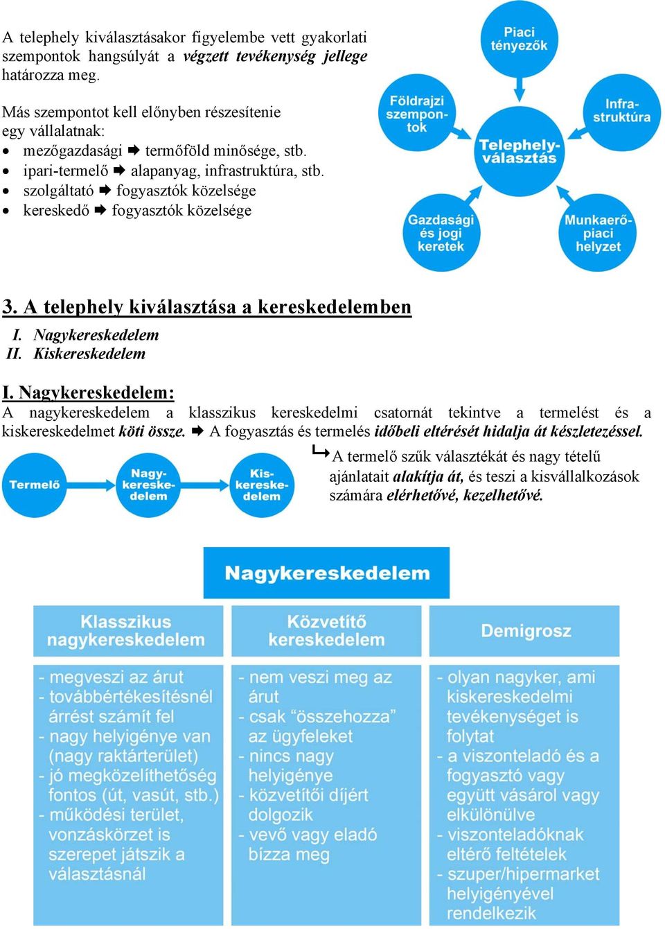 szolgáltató fogyasztók közelsége kereskedő fogyasztók közelsége 3. A telephely kiválasztása a kereskedelemben I. Nagykereskedelem II. Kiskereskedelem I.