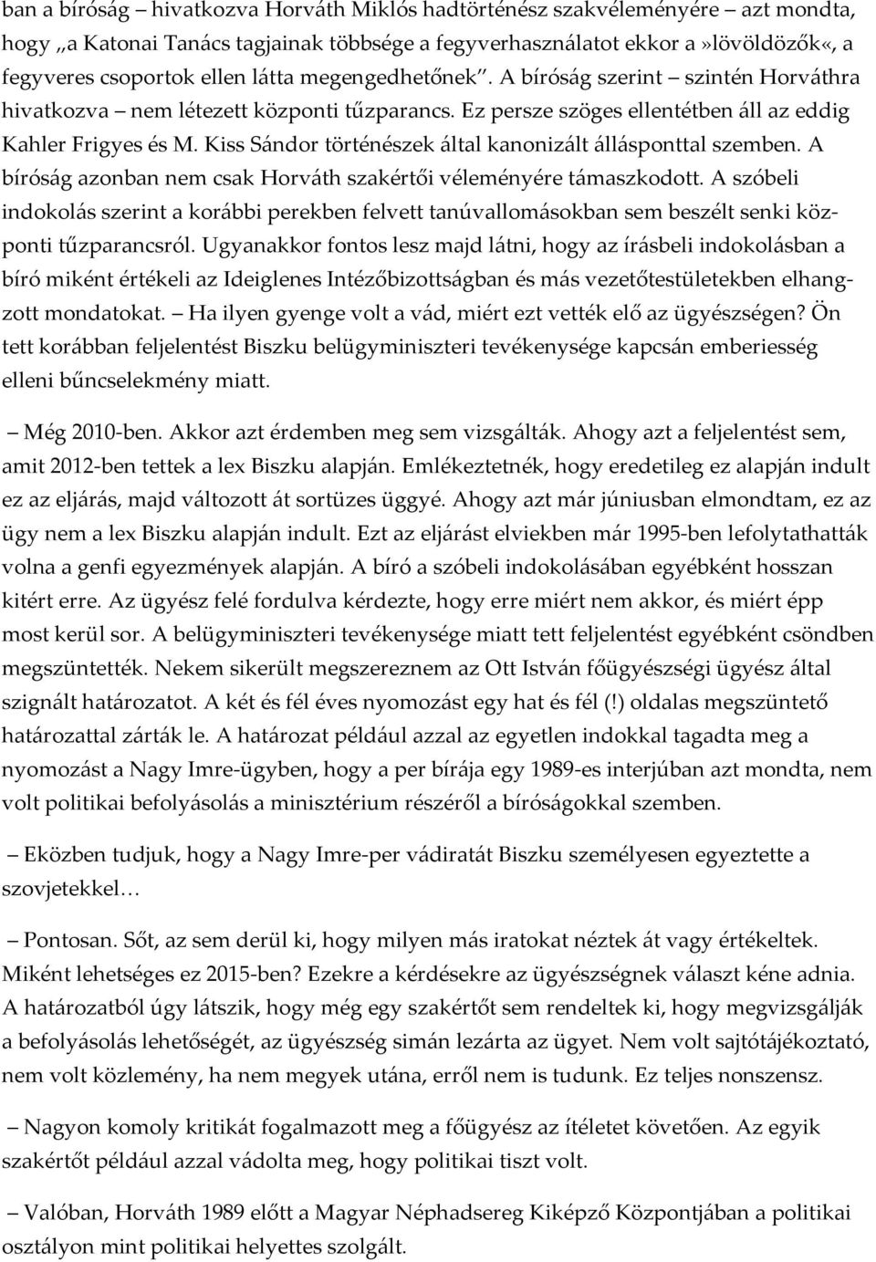 Kiss Sándor történészek által kanonizált állásponttal szemben. A bíróság azonban nem csak Horváth szakértői véleményére támaszkodott.