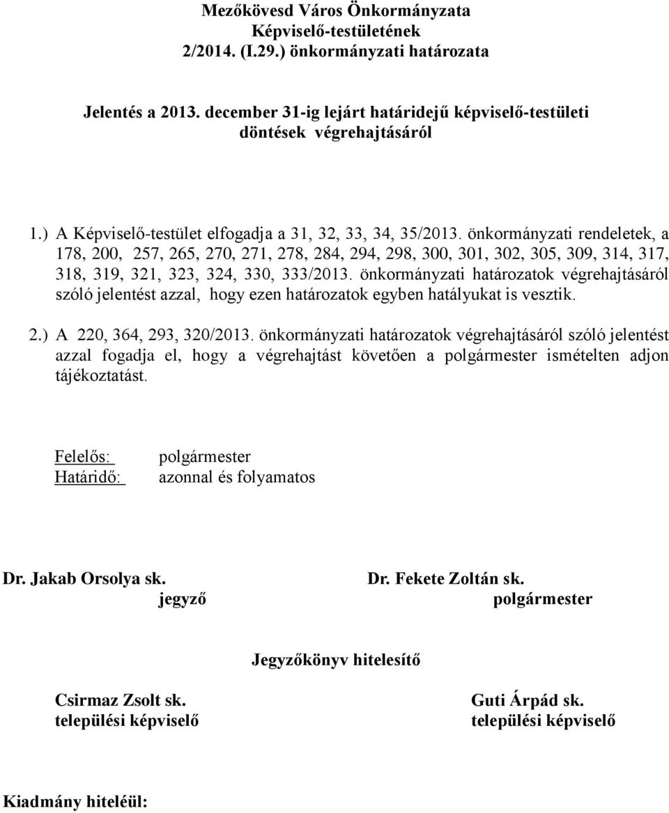 önkormányzati rendeletek, a 178, 200, 257, 265, 270, 271, 278, 284, 294, 298, 300, 301, 302, 305, 309, 314, 317, 318, 319, 321, 323, 324, 330, 333/2013.