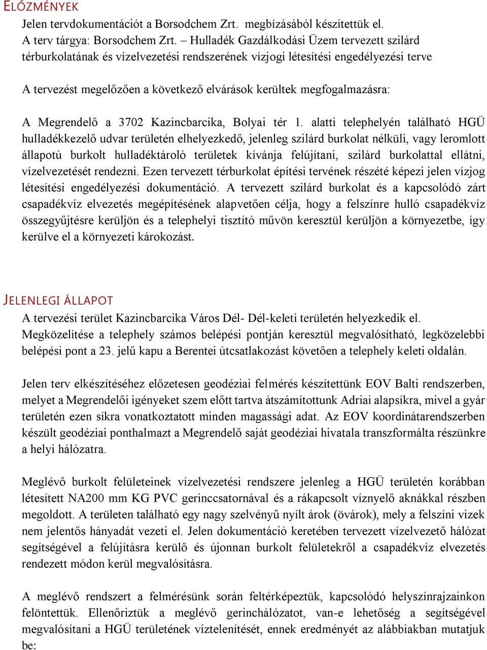 megfogalmazásra: A Megrendelő a 3702 Kazincbarcika, Bolyai tér 1.
