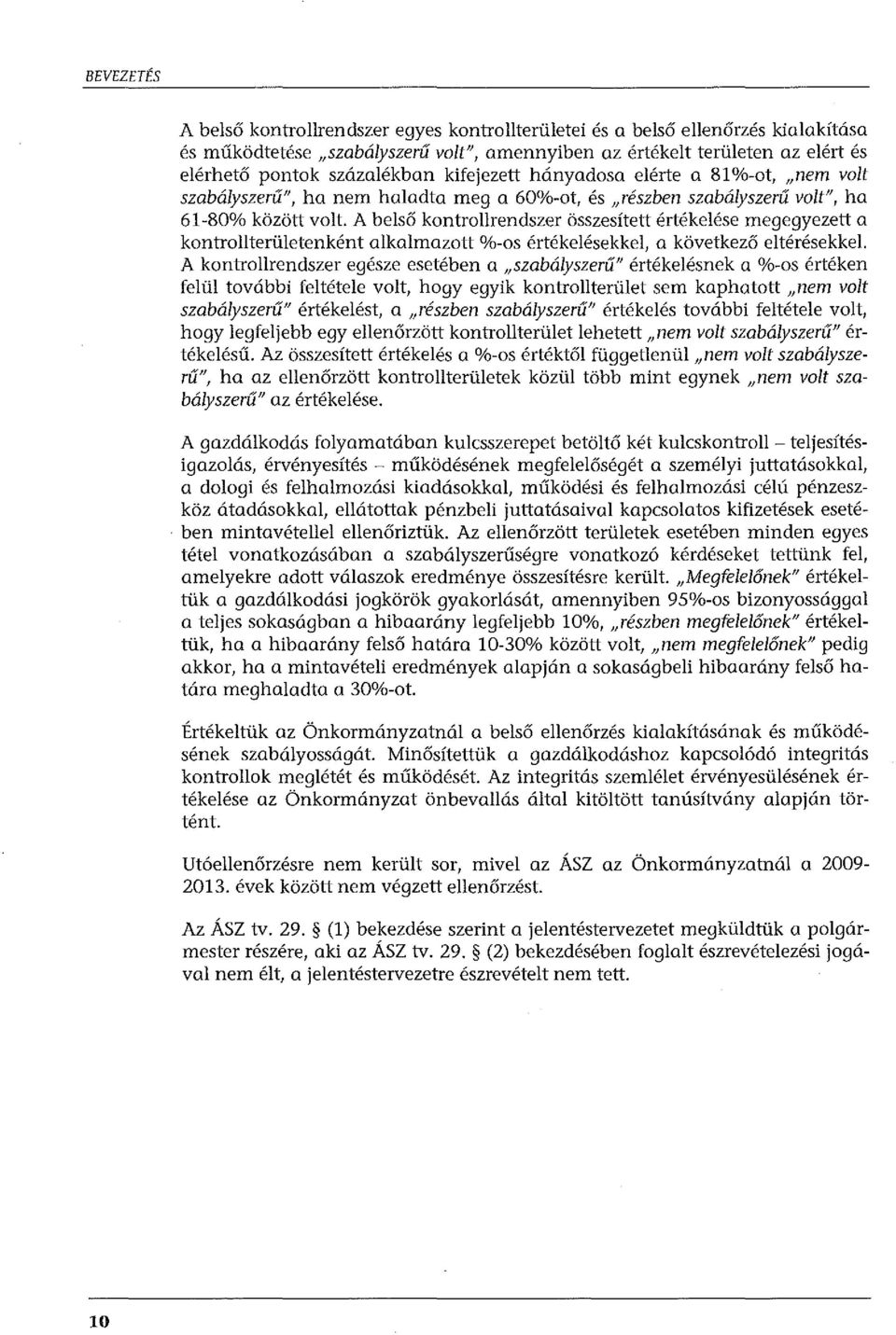 A belső kontrollrendszer összesített értékelése megegyezett a kontrollterületenként alkalmazott %-os értékelésekkel, a következő eltérésekkel.