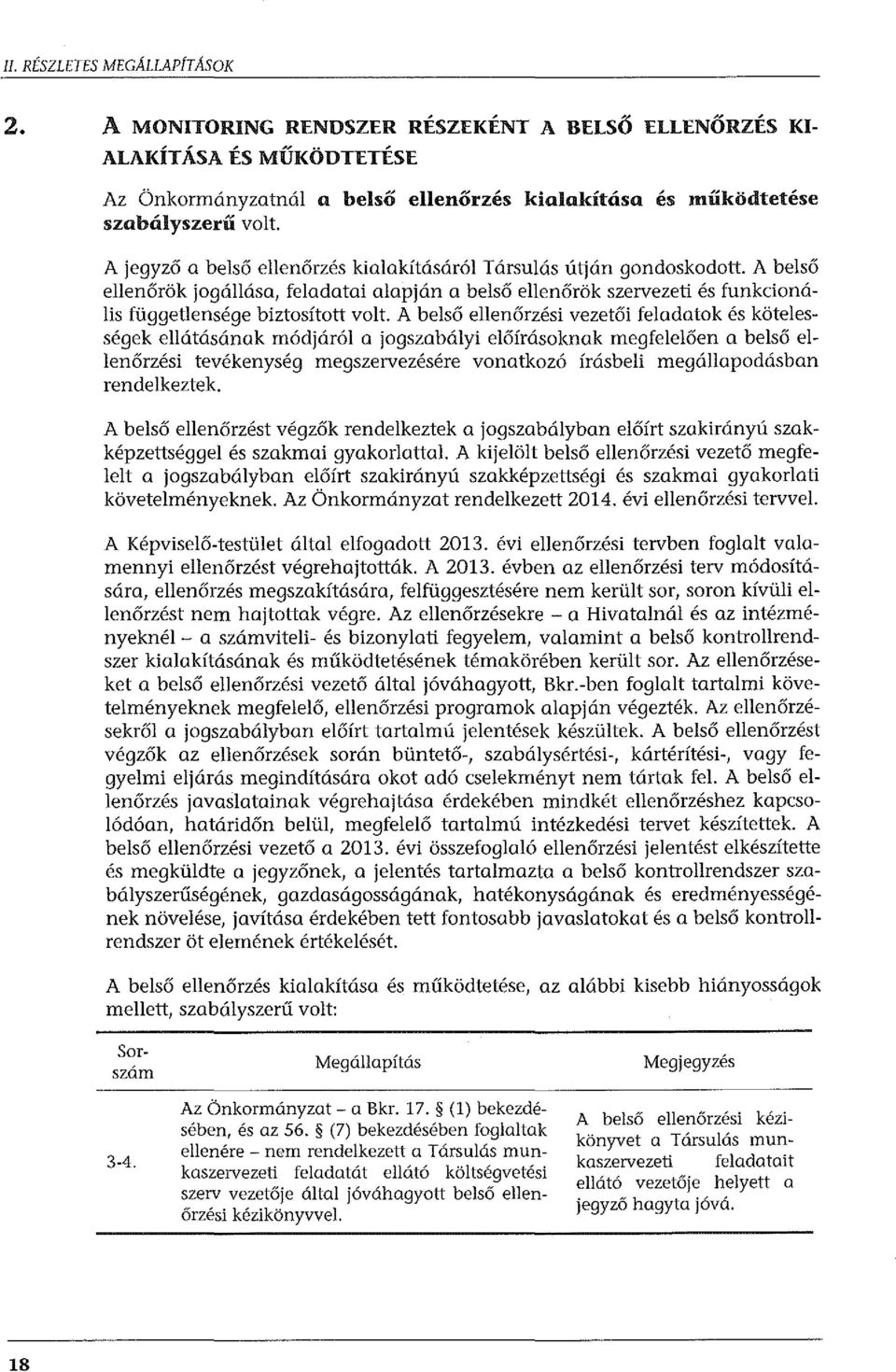 A belső ellenőrzési vezetői feladatok és kötelességek ellátásának módjáról a jogszabályi előírásoknak megfelelően a belső ellenőrzési tevékenység megszervezésére vonatkozó írásbeli megállapodásban