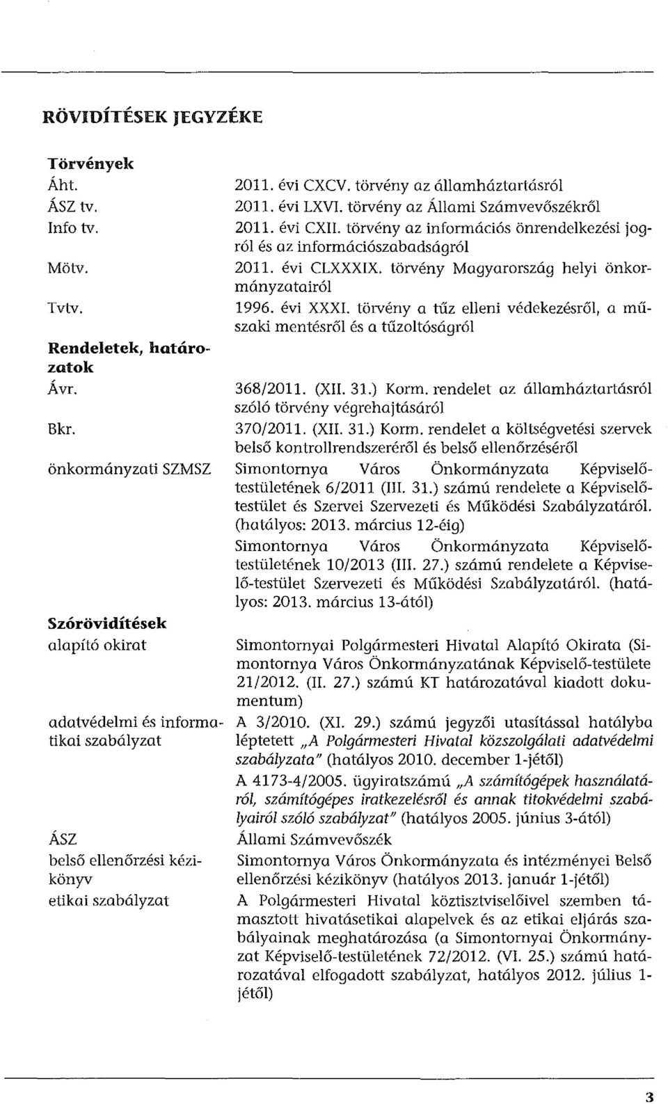 törvény a tűz elleni védekezésről, a műszaki mentésről és a tűzoltóságról 368/2011. (XII. 31.) Korm.