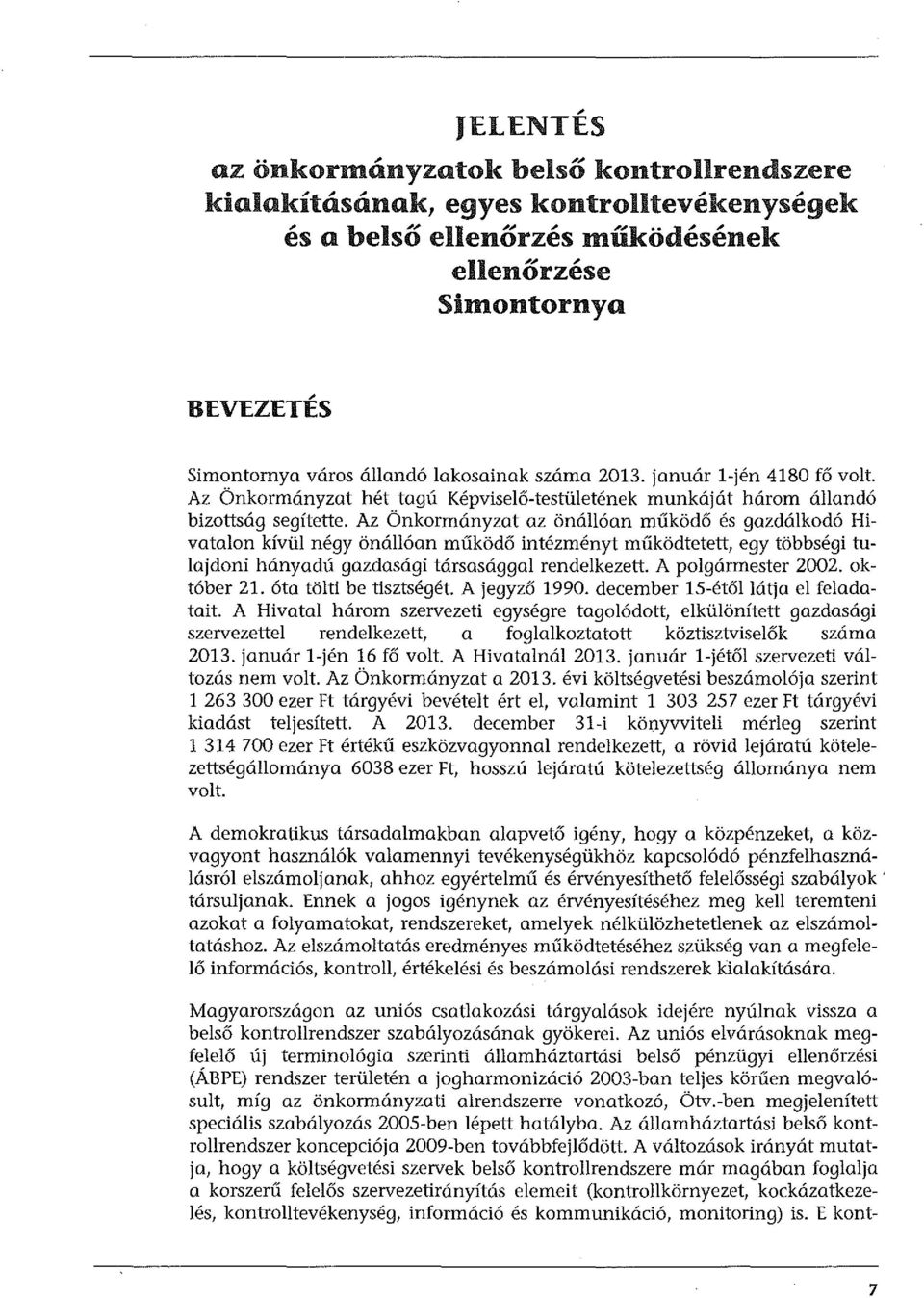 Az Önkormányzat hét tagú Képviselő-testületének munkáját három állandó bizottság segítette.