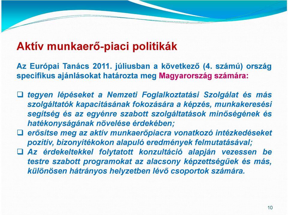 fokozására a képzés, munkakeresési segítség és az egyénre szabott szolgáltatások minőségének és hatékonyságának növelése érdekében; erősítse meg az aktív