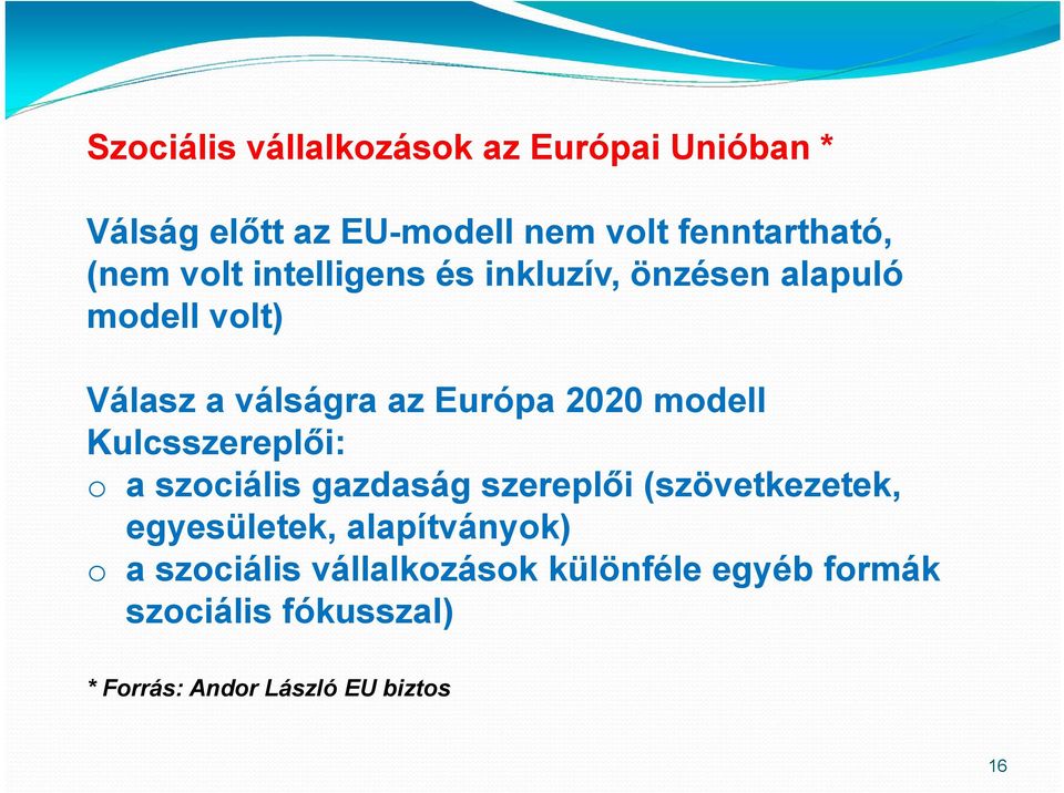 Kulcsszereplői: o a szociális gazdaság szereplői (szövetkezetek, egyesületek, alapítványok) o a