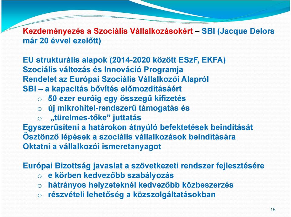 türelmes-tőke juttatás Egyszerűsíteni a határokon átnyúló befektetések beindítását Ösztönző lépések a szociális vállalkozások beindítására Oktatni a vállalkozói ismeretanyagot