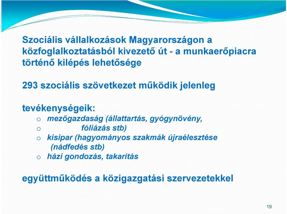 o mezőgazdaság (állattartás, gyógynövény, fóliázás stb) kisipar (hagyományos szakmák