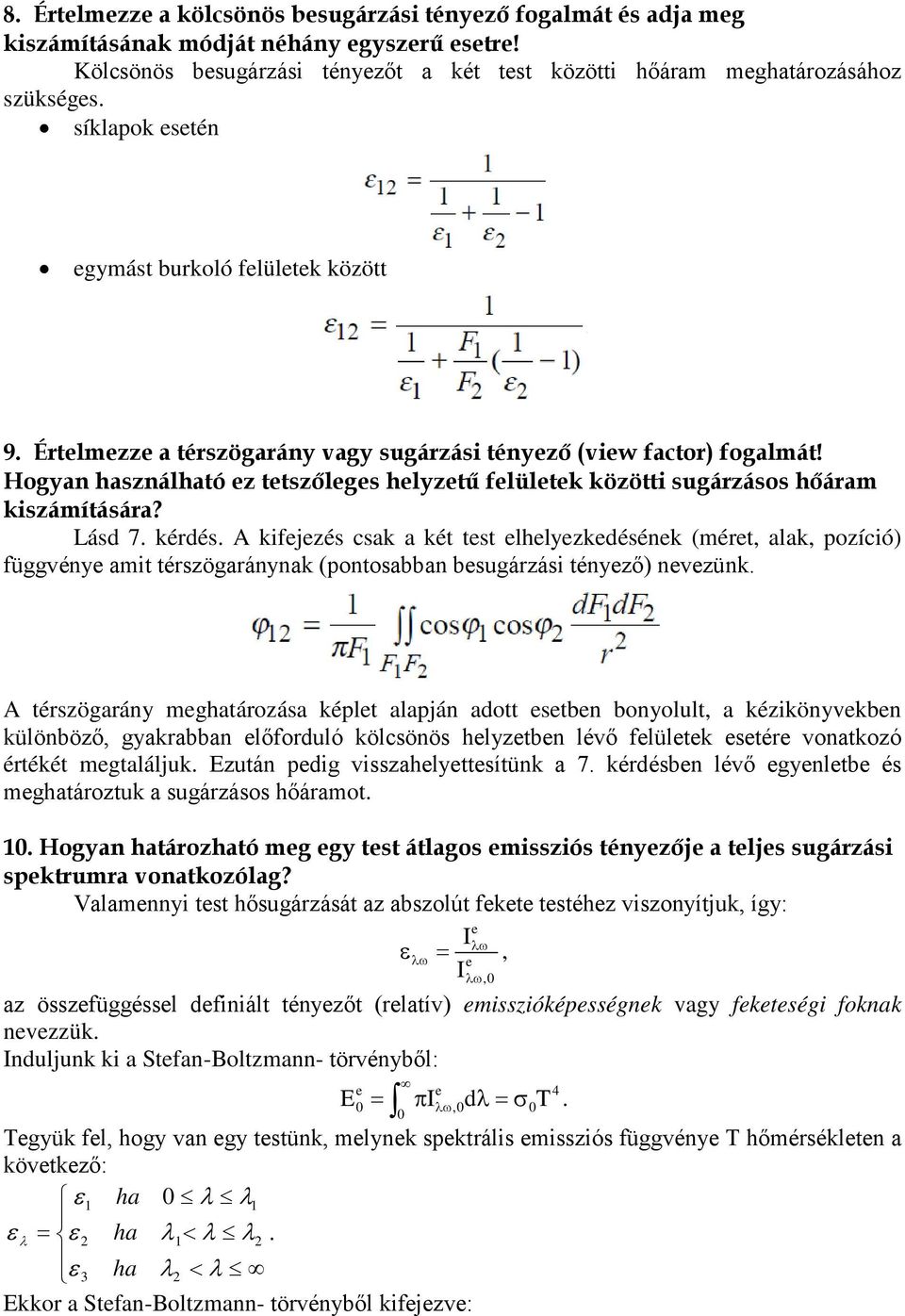 Hogyan használható ez tetszőleges helyzetű felületek közötti sugárzásos hőáram kiszámítására? Lásd 7. kérdés.