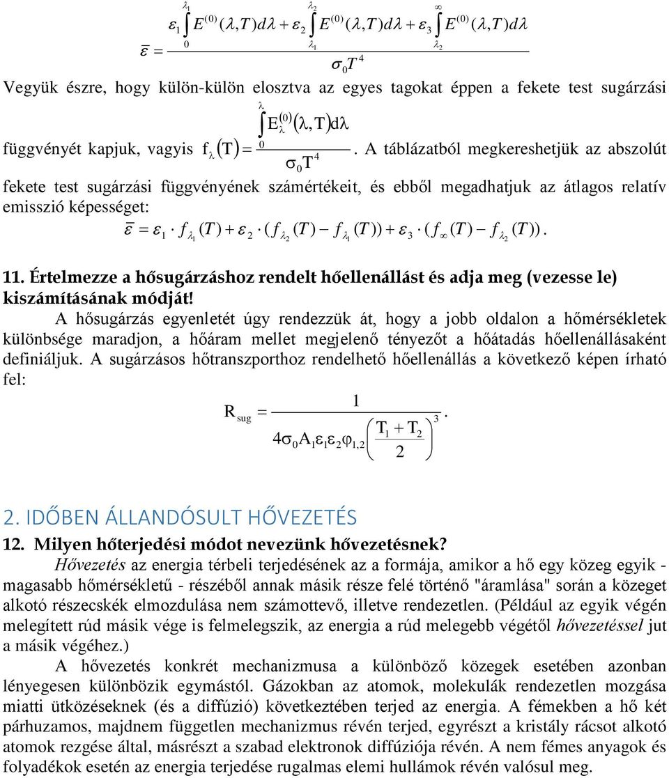 A táblázatból megkereshetjük az abszolút 4 σ0t fekete test sugárzási függvényének számértékeit, és ebből megadhatjuk az átlagos relatív emisszió képességet: ε = ε f T ) + ε ( f ( T ) f ( T )) + ε ( f