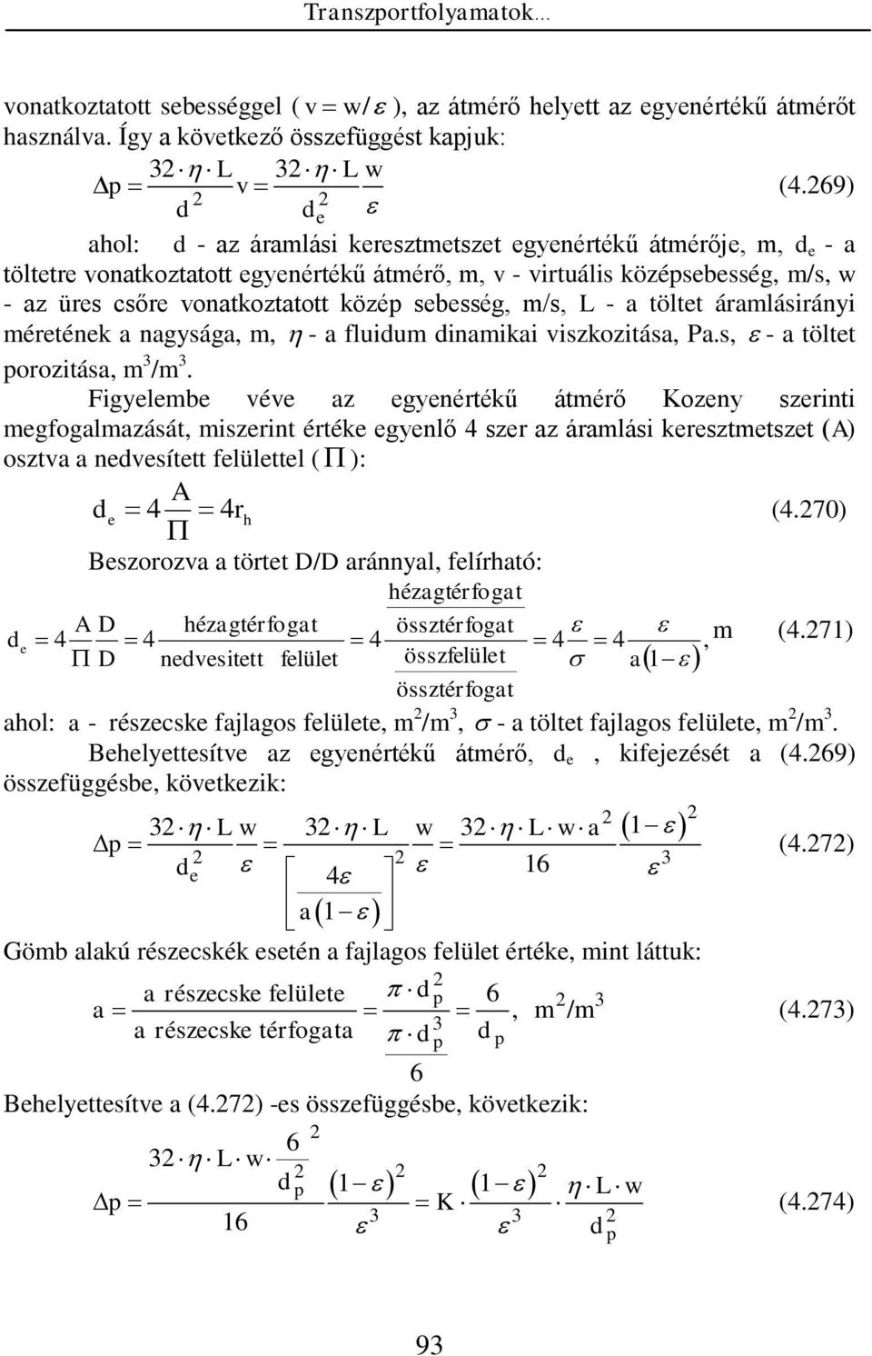 m/s, - a töltet áramlásirányi méretének a nagysága, m, - a uium inamikai viszkozitása, Pa.s, - a töltet orozitása, m /m.