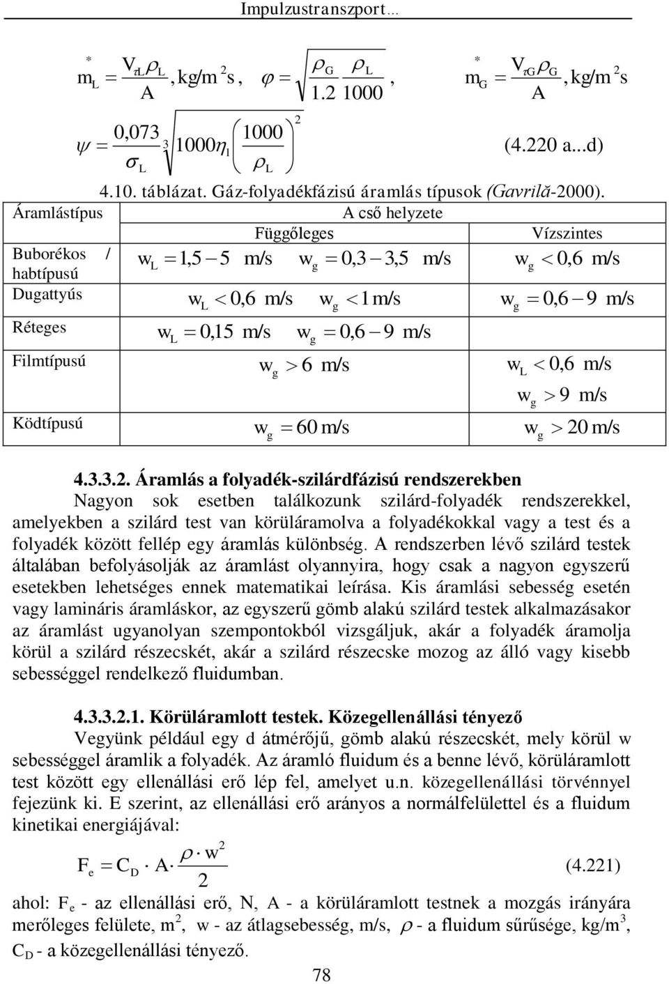 ..) Függőleges A cső helyzete Vízszintes,5 5 m/s 0,,5 m/s 0,6 m/s g 0,6 m/s m/s 0,6 9 m/s 0,5 m/s 0,6 9 g 6 g g m/s m/s g g 0,6 g 9 m/s m/s 60 m/s 0 m/s g 4.