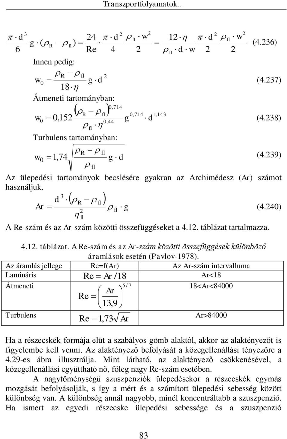 tartalmazza. 4.. táblázat. A Re-szám és az Ar-szám közötti összefüggések különböző áramlások esetén (Pavlov-978).